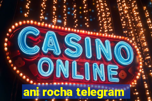 ani rocha telegram